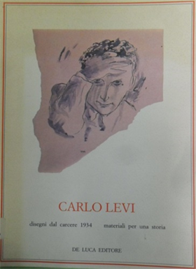 Carlo Levi disegni dal carcere 1934. Materiali per una storia.